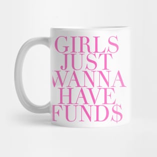 Girls Just Wanna Have Funds Mug